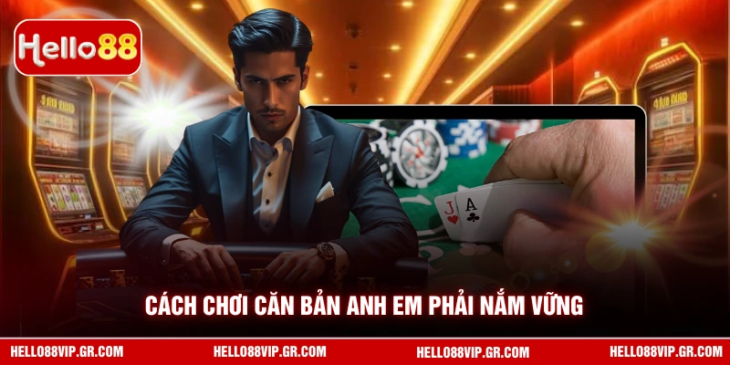 Cách Chơi Poker HELLO88 - Hướng Dẫn Từ A Đến Z Cho Hội Viên Cách chơi căn bản anh em phải nắm vững