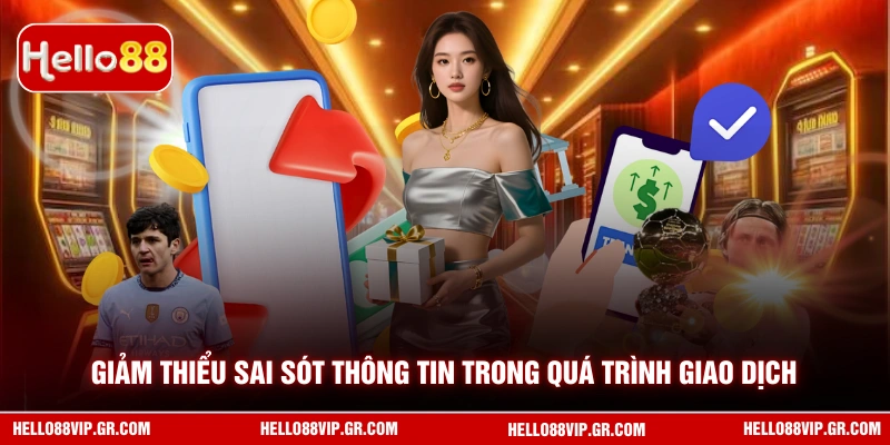 Rút Tiền HELLO88 Giảm thiểu sai sót thông tin trong quá trình giao dịch