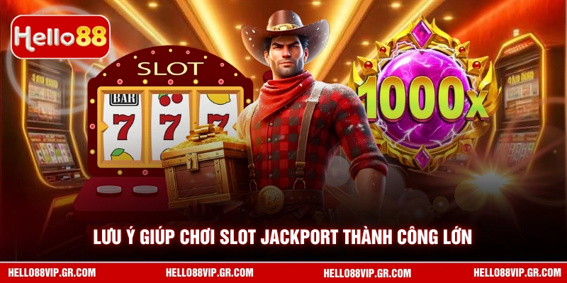 Nổ Hũ Jackport - Quay Hũ Đỉnh Cao, Nhận Thưởng Khủng HELLO88 Lưu ý giúp chơi slot Jackport thành công lớn