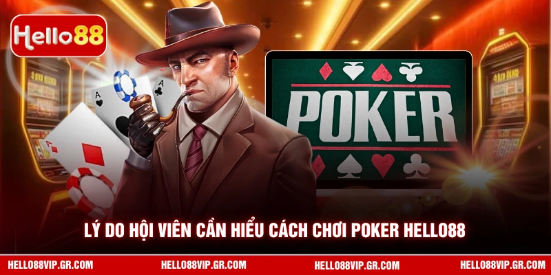 Cách Chơi Poker HELLO88 - Hướng Dẫn Từ A Đến Z Cho Hội Viên Lý do hội viên cần hiểu cách chơi Poker HELLO88