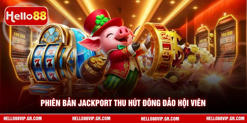 Nổ Hũ Jackport - Quay Hũ Đỉnh Cao, Nhận Thưởng Khủng HELLO88 Phiên bản Jackport thu hút đông đảo hội viên