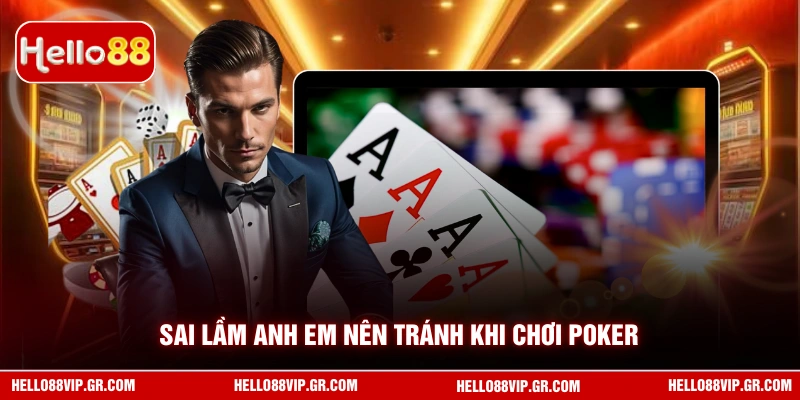 Cách Chơi Poker HELLO88 - Hướng Dẫn Từ A Đến Z Cho Hội Viên Sai lầm anh em nên tránh khi chơi Poker