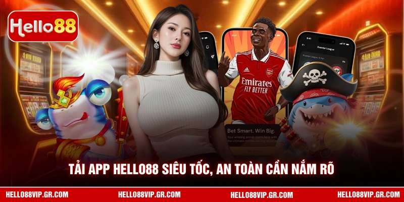Tải App HELLO88 Tải App HELLO88 siêu tốc, an toàn cần nắm rõ
