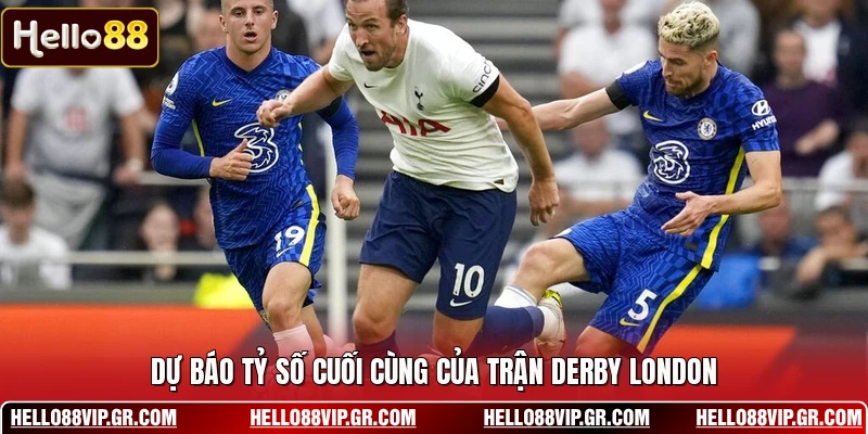 Nhận Định Chelsea Vs Tottenham 17/05 - Rực Lửa Derby Dự báo tỷ số cuối cùng của trận derby London