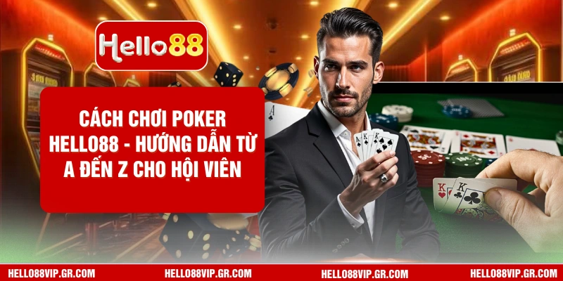 Cách Chơi Poker HELLO88 - Hướng Dẫn Từ A Đến Z Cho Hội Viên Cách Chơi Poker HELLO88