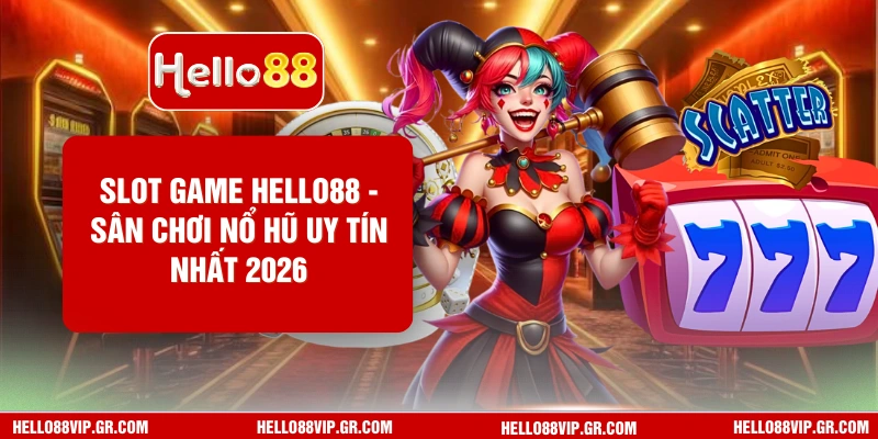 Slot Game HELLO88 - Sân Chơi Nổ Hũ Uy Tín Nhất 2026 Slot Game HELLO88