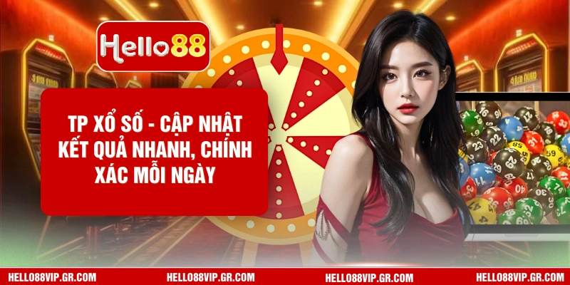 TP Xổ Số Hello88 - Cập Nhật Kết Quả Nhanh, Chính Xác Mỗi Ngày TP Xổ Số