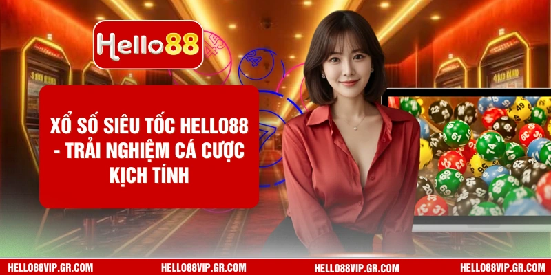 Xổ Số Siêu Tốc HELLO88 - Trải Nghiệm Cá Cược Kịch Tính Xổ số siêu tốc