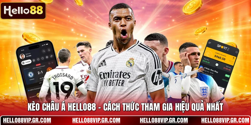 Kèo Châu Á HELLO88 - Cách Thức Tham Gia Hiệu Quả Nhất